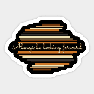 Always be looking forward - Vintage life quotes Sticker